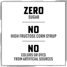 Zero Sugar No high fructose corn syrup No colors or dyes from artificial sources