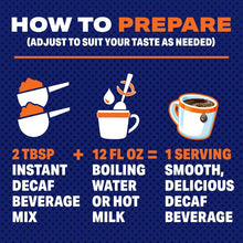 How to prepare: 2 tbsp instant decaf mix with boiling water or hot milk.