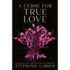 A Curse for True Love by Stephanie Garber - Book 3 of 3, Paperback