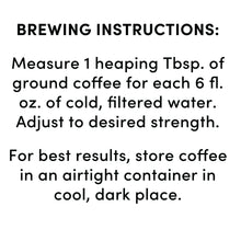 Brewing instructions: measure 1 heaping Tbsp per 6 fl oz cold water